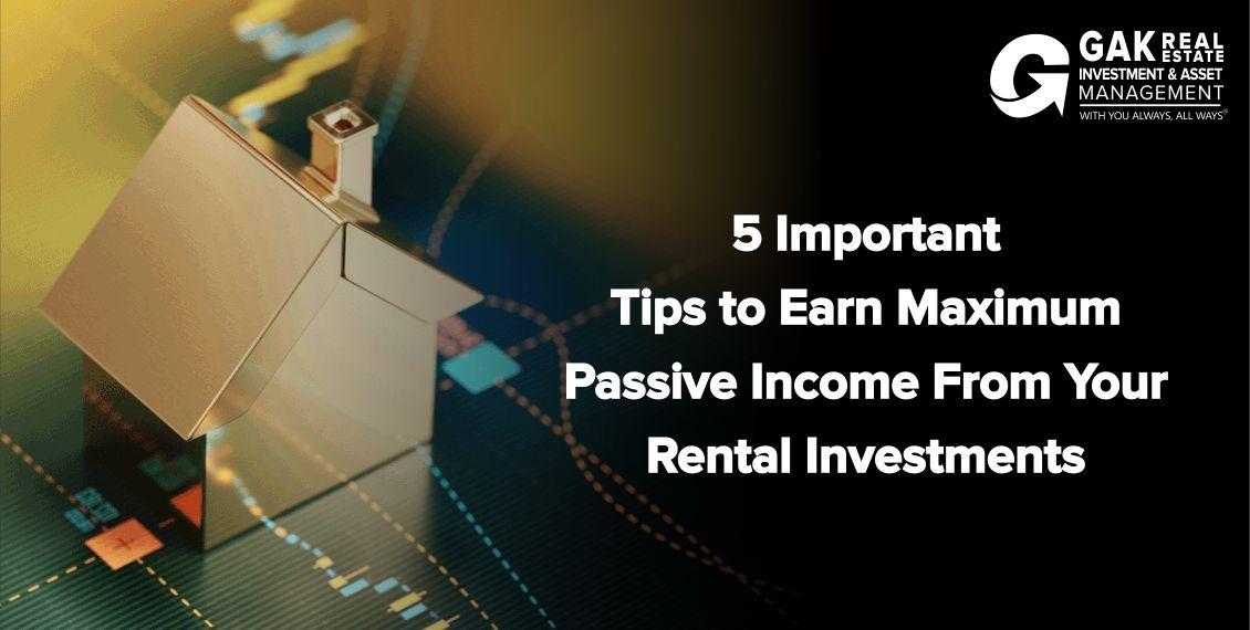 5 Important tips to earn maximum passive income from your rental investments